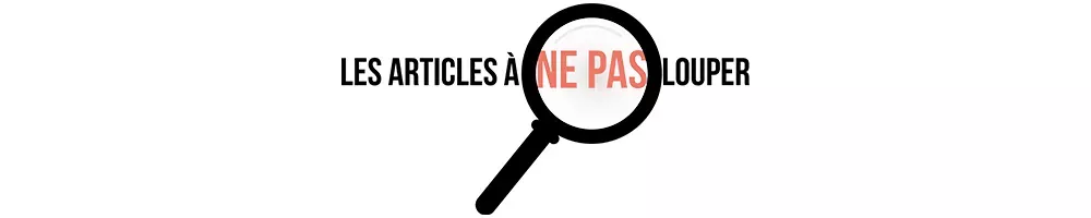 Les articles à ne pas louper